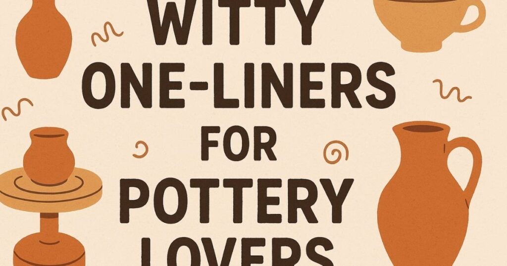 Witty One-Liners for Pottery Lovers