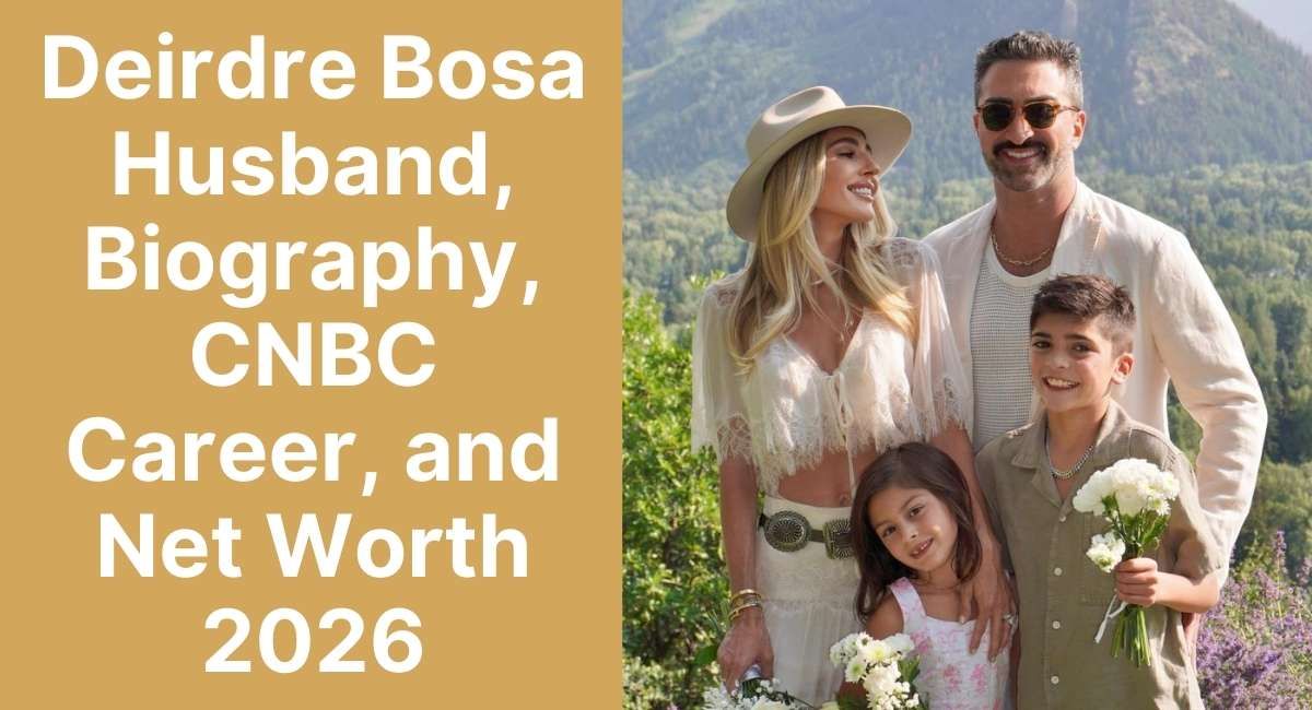Deirdre Bosa Husband, Biography, CNBC Career, and Net Worth 2026