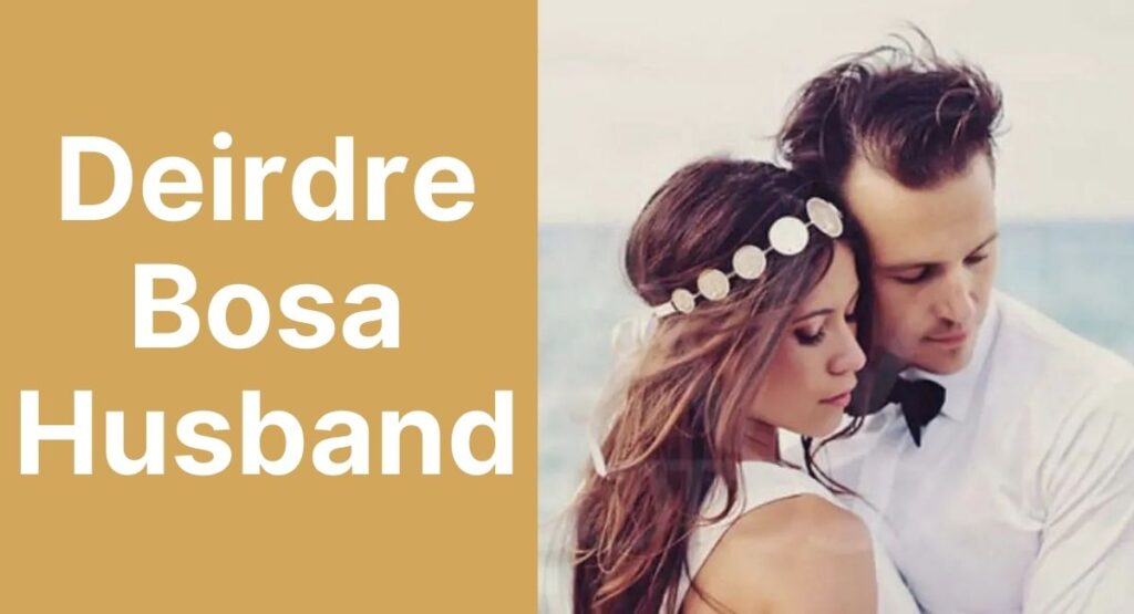 Deirdre Bosa Husband: Who is He?
