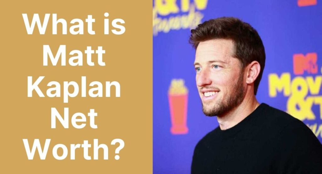 What is Matt Kaplan Net Worth?