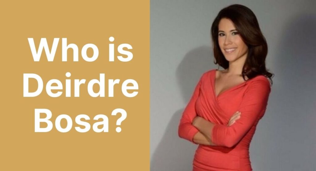 Who is Deirdre Bosa?