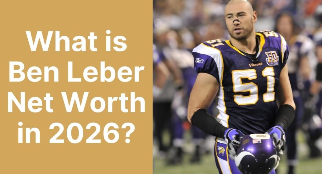 What is Ben Leber Net Worth in 2026?