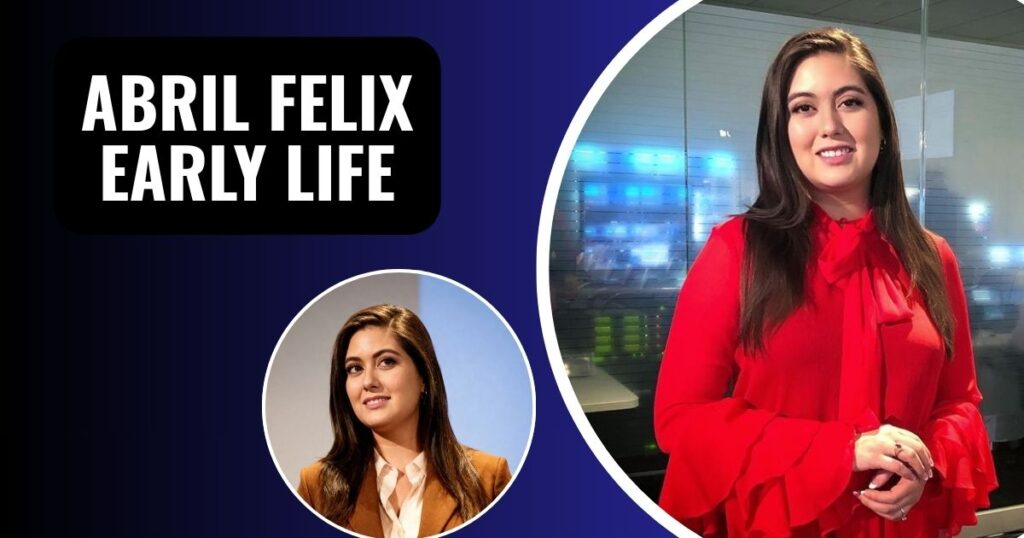 Abril Felix Murillo Early Life